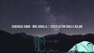 LIRIK SEBERKAS SINAR - NIKE ARDILA | COVER ASTRONI SUAKA X ADLANI