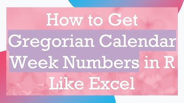 How to Get Gregorian Calendar Week Numbers in R Like Excel