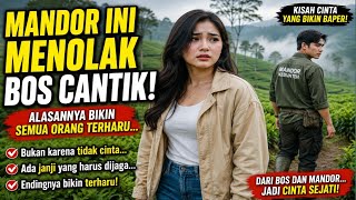Bos Cantik dari Jakarta Jatuh Cinta pada Mandor Kebun Teh, Kisah Cinta Paling Bikin Baper