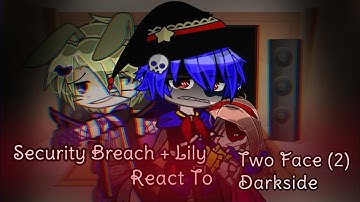 Security Breach react to Two Face (2) Darkside//FNaF//GC//