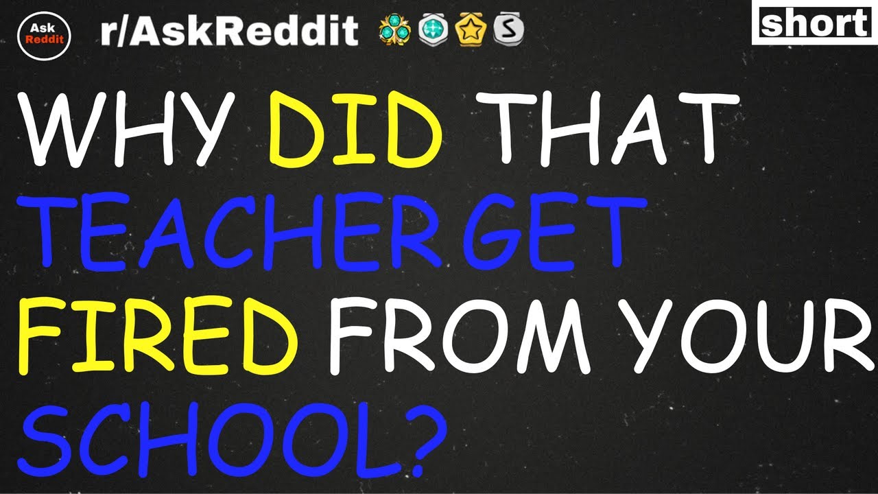 why did that teacher get fired from your school? - r/AskReddit - YouTube