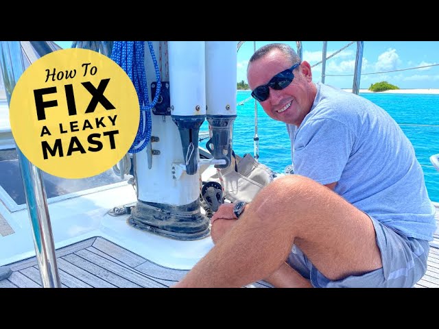 Boat Life: Fixing A Leaky Mast | Sailing Britican How To Video