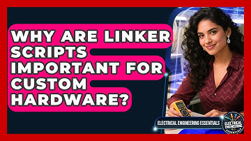 Why Are Linker Scripts Important For Custom Hardware? - Electrical Engineering Essentials
