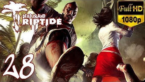 Dead Island Riptide - Walkthrough Part 28 Xian Gameplay Let