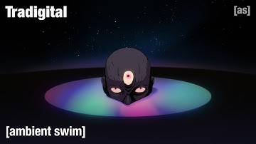 Tradigital | Ambient Swim | adult swim