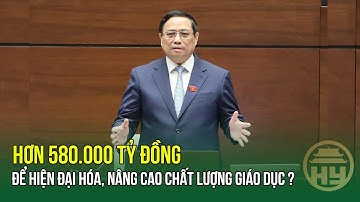 Chính phủ: " Chốt " hơn 580.000 tỷ đồng để hiện đại hóa, nâng cao chất lượng giáo dục ?
