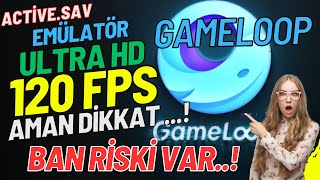 ⛔BAN RİSKİ VAR⛔ Gameloop Emülatör Ultra HD 120 FPS V3.2 ⛔SAKIN YAPMAYIN⛔Active.SAV⛔