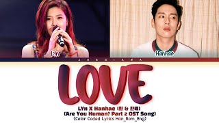 Download lagu LYn X Hanhae (린 X 한해) 'Love' (Are You Human? Part 2. OST SONG) (Color Coded Lyrics Han_Rom_Eng)
