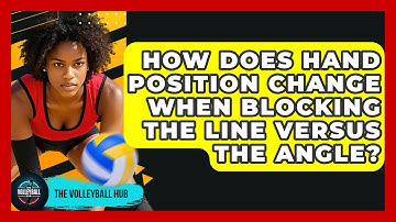 How Does Hand Position Change When Blocking The Line Versus The Angle? - The Volleyball Hub