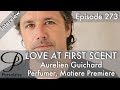 Live interview with perfumer Aurelien Guichard, Matiere Premiere, on Love At First Scent ep 273