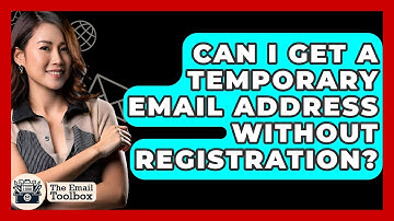 Can I Get A Temporary Email Address Without Registration? - TheEmailToolbox.com