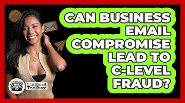 Can Business Email Compromise Lead To C-level Fraud? - TheEmailToolbox.com