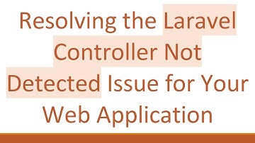 Resolving the Laravel Controller Not Detected Issue for Your Web Application