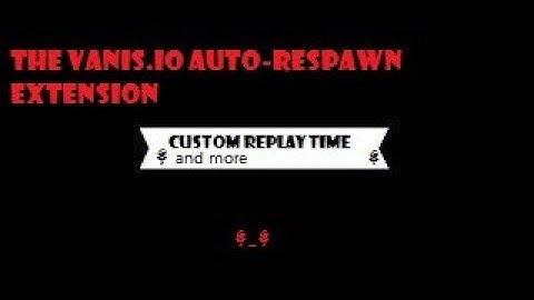 The Vanis.io Auto-Respawn Extension 🌹
