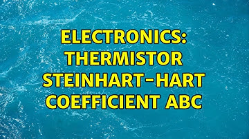 Electronics: Thermistor Steinhart-Hart coefficient ABC