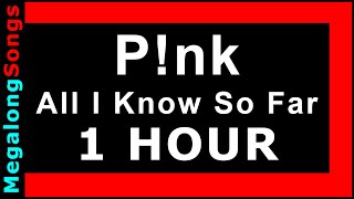 All I Know So Far - Pink (P!nk) 🔴 [1 HOUR] ✔️