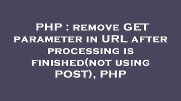 PHP : remove GET parameter in URL after processing is finished(not using POST), PHP