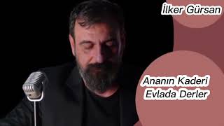 İlker Gürsan/Ananın kaderi evlada derler Resimi