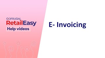 Automating E-Invoicing Configuration and Generation in Gofrugal RetailEasy