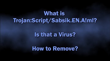 Trojan:Script/Sabsik.EN.A!ml Malware Explained & Removal Guide