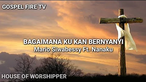 BAGAIMANA KU KAN BERNYANYI || MARIO SIWABESSY FT. NANAKU