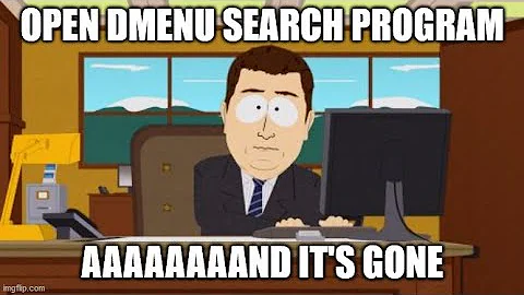 dmenu is killing my programs .. and it's awesome.