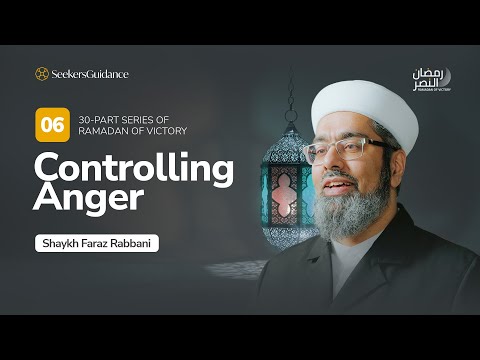 Controlling Anger | Ramadan of Victory Series with Shaykh Faraz Rabbani
