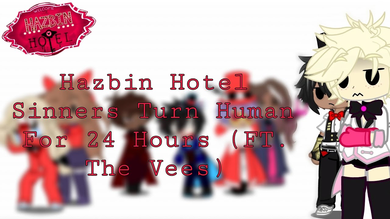 Hazbin Hotel Sinners Turn Human For 24 Hours (FT. The Vees)|| HH Series || Gacha Club || PART 1!