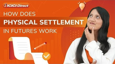 How Does Physical Settlement in Futures Work | ICICI Direct