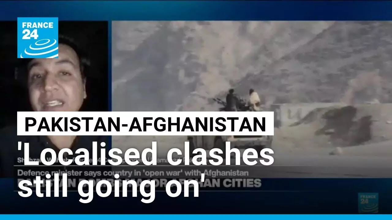 Pakistan-Afghanistan conflict: 'Localised clashes still going on' • FRANCE 24 English