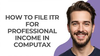 How to File Itr for Professional Income In Computax - GUIDE!