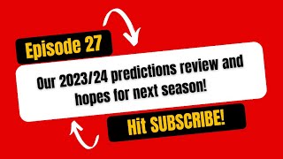 2023/24 predictions review  | Our 2024/25 hopes