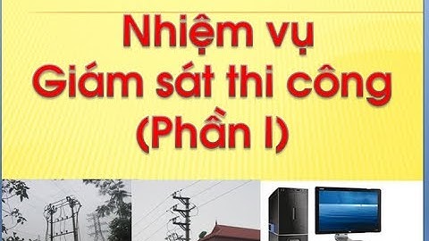 NHIỆM VỤ GIÁM SÁT THI CÔNG ĐƯỜNG DÂY - CÔNG VIỆC THỰC TẾ PHẢI LÀM-TIẾT 01