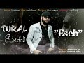 Tural Sedali - Eseb (Yeni 2020) Mp3 Song