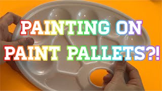 PAINTING ON PAINT PALLETS?!