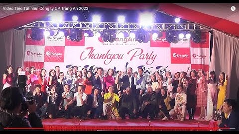 Video Tiệc Tất niên Công ty CP Tràng An 2023