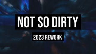 Not So Dirty (2023 Rework)