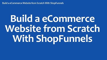 Build a eCommerce Website from Scratch With ShopFunnels