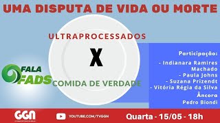 : Ultraprocessados versus comida de verdade: uma disputa de vida ou morte | FALA FADS (15/05/2024)