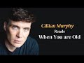 Cillian Murphy S Heartfelt Recitation Of W B Yeats When You Are Old mp3