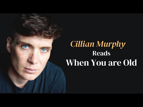 Cillian Murphy's Heartfelt Recitation of W.B. Yeats' "When You Are Old"