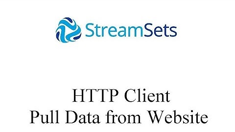 StreamSets HTTP Client - Pull Data from Website