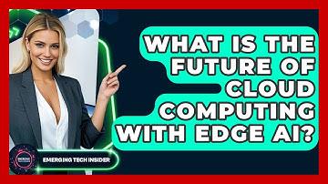 What Is The Future Of Cloud Computing With Edge AI? - Emerging Tech Insider