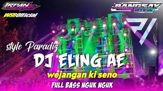 DJ STYLE PARADIZ ELING AE X WEJANGAN KI SENO VIRAL TIK TOK FEAT BANGSAY  AND PIKIVIC