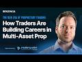The New Era of Proprietary Trading: How Traders Are Building Careers in Multi-Asset Prop