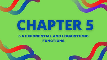 Chapter 5 | 5.4 Exponential and Logarithmic Functions (3/5)