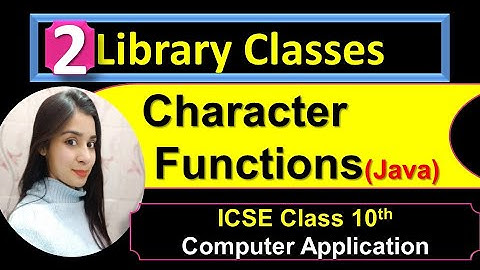 Library Classes | Wrapper Class | Character Functions | ICSE Class 10th | Lecture 2
