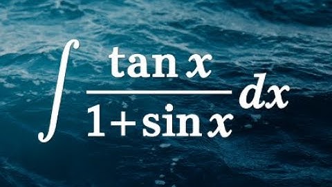 how to integrate tan x / (1 + sin x)