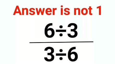 (6÷3)/(3÷6) Answer is not 1. 99% failed! Can you do it? #math #logicalstation #mathproblem #math