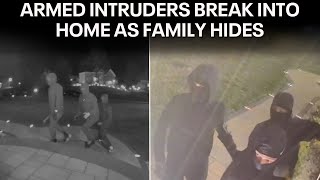 Terrified family describe moments armed intruders invade their home